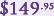 $149.95